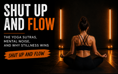 Yoga Sutras Explained: Shut Up and Flow and Quieting the Mind